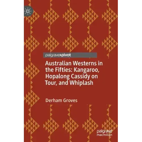 Australian Westerns in the Fifties: Kangaroo, Hopalong Cassidy on Tour, and Whiplash