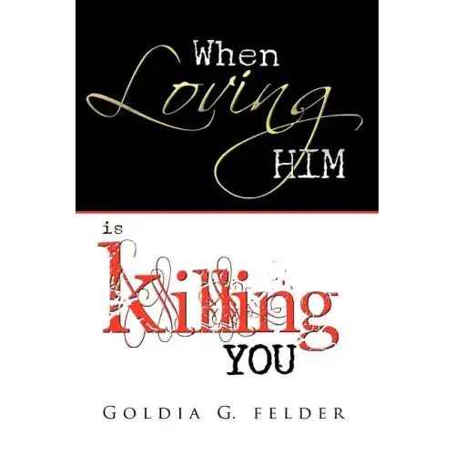 When Loving Him Is Killing You: Journey to Wholeness