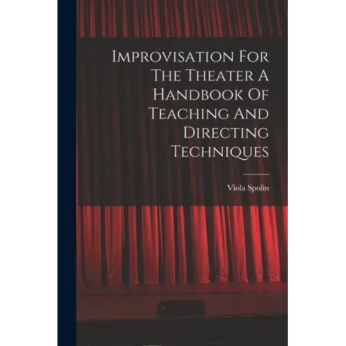 Improvisation For The Theater A Handbook Of Teaching And Directing Techniques