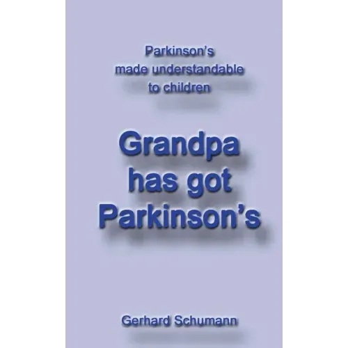Grandpa has got Parkinson´s: Parkinson´s made understandable to children