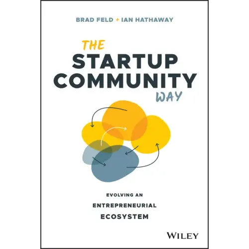 The Startup Community Way: Evolving an Entrepreneurial Ecosystem