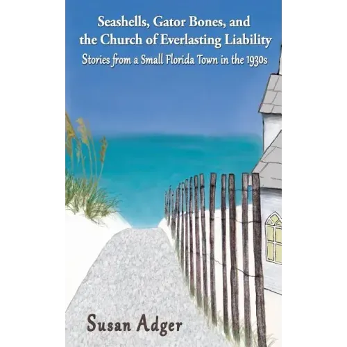 Seashells, Gator Bones, and the Church of Everlasting Liability: Stories from a Small Florida Town in the 1930s