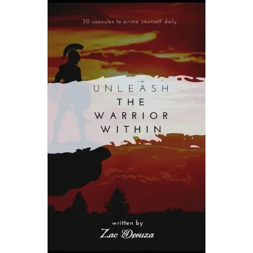 Unleash the Warrior Within: 30 motivational capsules to prime yourself daily, daily self development, tips for self improvement, inspiring short s