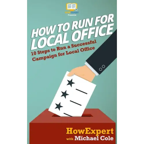 How To Run For Local Office: 10 Steps To Run a Successful Campaign For Local Office