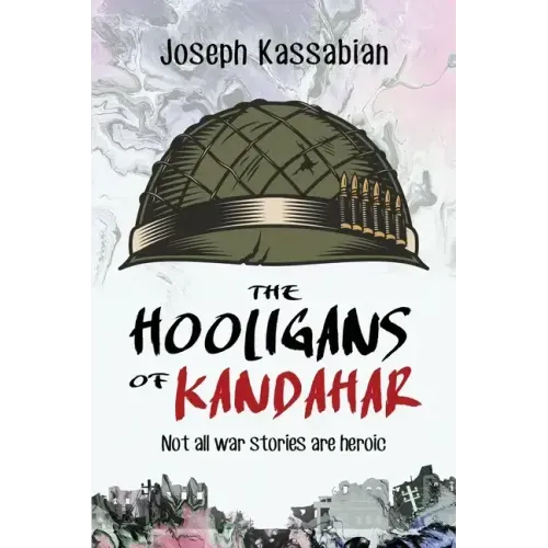 The Hooligans of Kandahar: Not All War Stories are Heroic