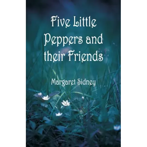 Five Little Peppers and their Friends