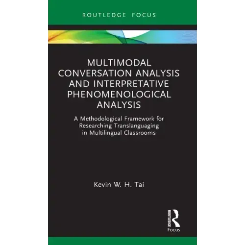 Multimodal Conversation Analysis and Interpretative Phenomenological Analysis: A Methodological Framework for Researching Translanguaging in Multiling