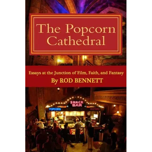 The Popcorn Cathedral: Essays at the Junction of Film, Faith, and Fantasy