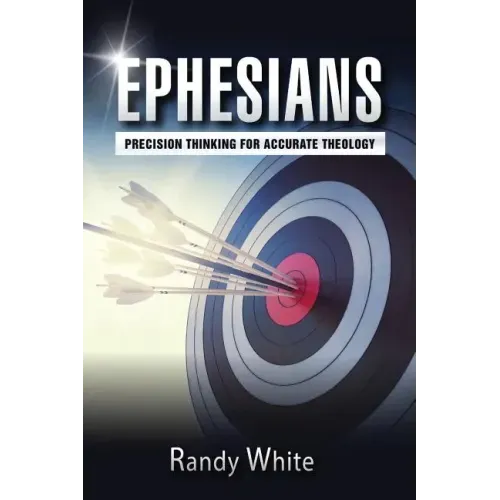Ephesians: Precision Thinking for Accurate Theology