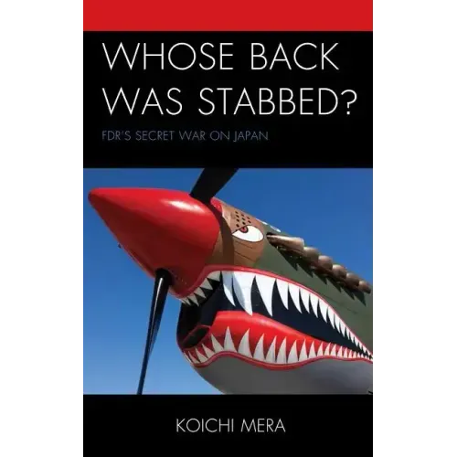 Whose Back was Stabbed?: FDR's Secret War on Japan