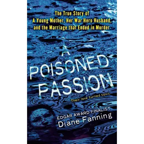 A Poisoned Passion: A Young Mother, Her War Hero Husband, and the Marriage That Ended in Murder
