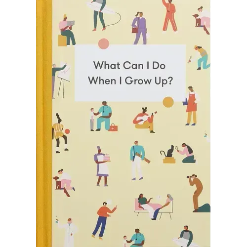 What Can I Do When I Grow Up?: A Young Person's Guide to Careers, Money - And the Future