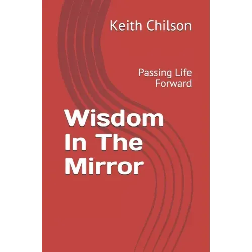 Wisdom In The Mirror: Passing Life Forward