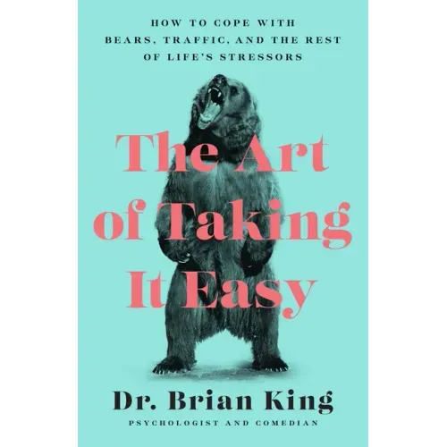The Art of Taking It Easy: How to Cope with Bears, Traffic, and the Rest of Life's Stressors