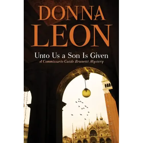 Unto Us a Son Is Given: A Commissario Guido Brunetti Mystery