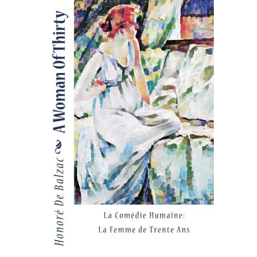 A Woman Of Thirty: La Comédie Humaine: La Femme de Trente Ans