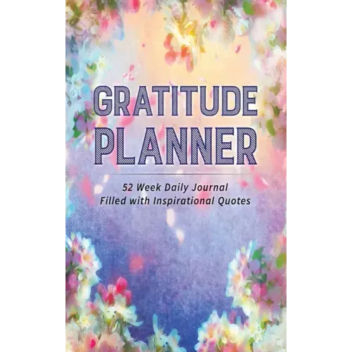 Gratitude Planner: 52 Week Daily Journal Filled With Inspirational Quotes