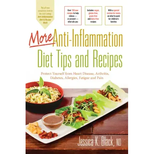 More Anti-Inflammation Diet Tips and Recipes: Protect Yourself from Heart Disease, Arthritis, Diabetes, Allergies, Fatigue and Pain