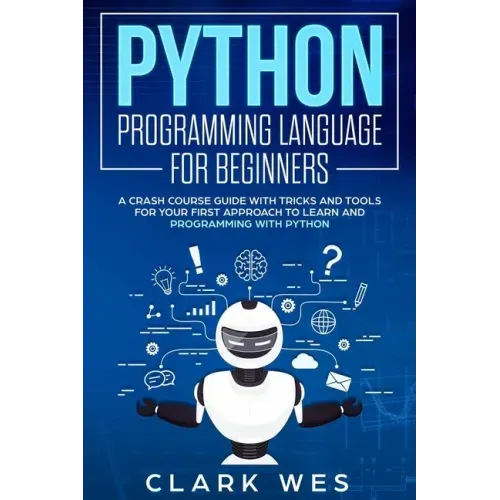 Python Programming Language for Beginners: A Crash Course Guide with Tricks and Tools for Your First Approach to Learn and Programming with Python