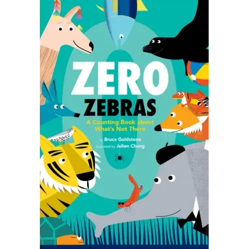 Zero Zebras: A Counting Book about What's Not There