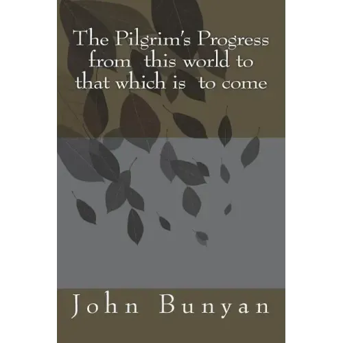 The Pilgrim's Progress from this world to that which is to come