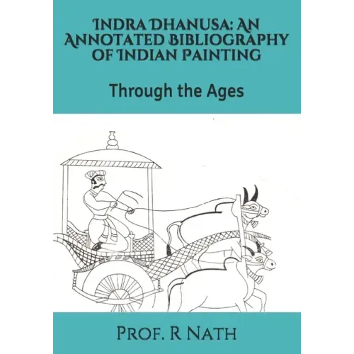 Indra Dhanusa: An Annotated Bibliography of Indian Painting: Through the Ages