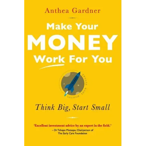 Make Your Money Work for You: Think Big, Start Small