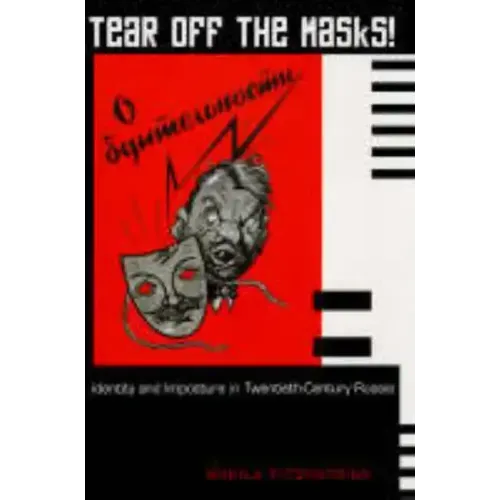 Tear Off the Masks!: Identity and Imposture in Twentieth-Century Russia