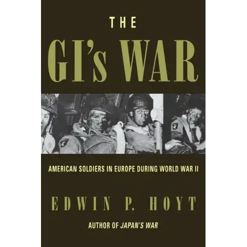 The GI's War: American Soldiers in Europe During World War II