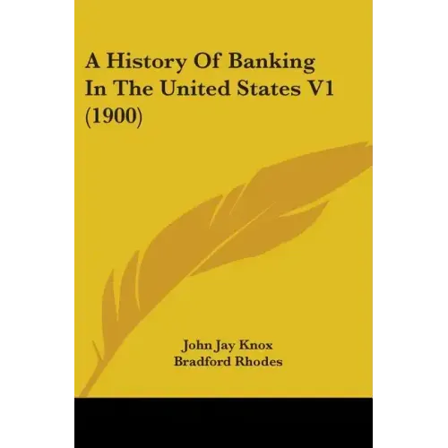 A History Of Banking In The United States V1 (1900)