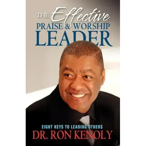 The Effective Praise & Worship Leader: Eight Keys to Leading Others