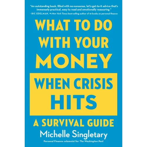 What to Do with Your Money When Crisis Hits: A Survival Guide