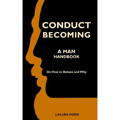 Conduct Becoming a Man: Handbook on How to Behave and Why