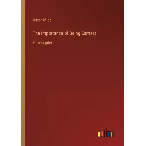 The Importance of Being Earnest: in large print