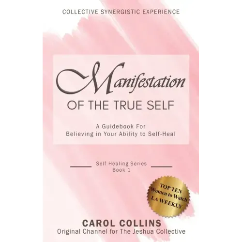 Manifestation of the True Self: A Guidebook for Believing in Your Ability to Self-Heal