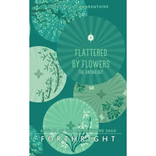 Flattered by Flowers: The Anthology