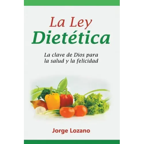 La Ley Dietética: La clave de Dios para la salud y la felicidad