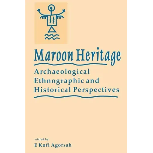 Maroon Heritage: Archaeological, Ethnographic and Historical Perspectives