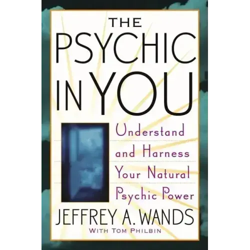 The Psychic in You: Understand and Harness Your Natural Psychic Power