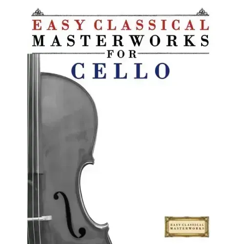 Easy Classical Masterworks for Cello: Music of Bach, Beethoven, Brahms, Handel, Haydn, Mozart, Schubert, Tchaikovsky, Vivaldi and Wagner