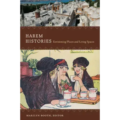 Harem Histories: Envisioning Places and Living Spaces