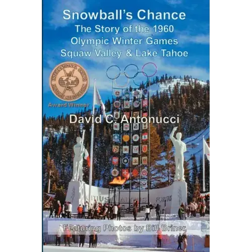 Snowball's Chance: The Story of the 1960 Olympic Winter Games Squaw Valley & Lake Tahoe