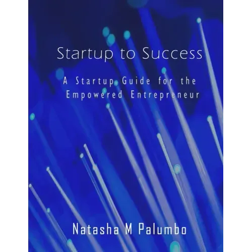 Startup to Success: A Startup Guide for the Empowered Entrepreneur