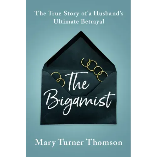 The Bigamist: The True Story of a Husband's Ultimate Betrayal