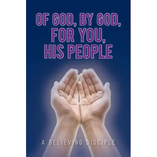 Of God, by God, for You, His People