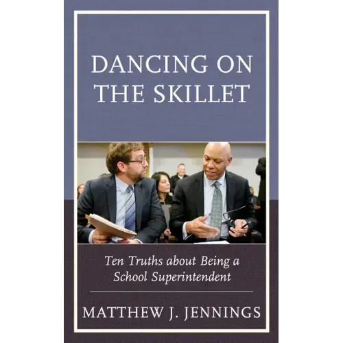 Dancing on the Skillet: Ten Truths about Being a School Superintendent