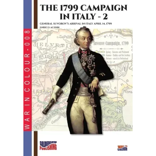 The 1799 campaign in Italy - Vol. 2: General Suvorov's arrival in Italy April 14, 1799