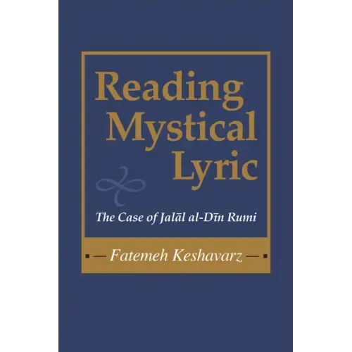 Reading Mystical Lyric: The Case of Jalal Al-Din Rumi