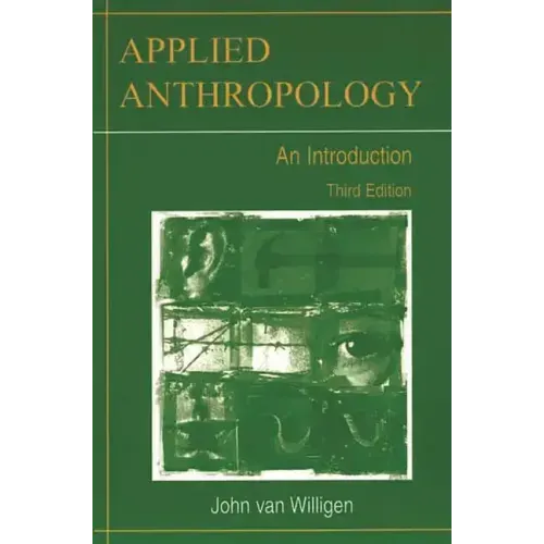 Applied Anthropology: An Introduction-- Third Edition