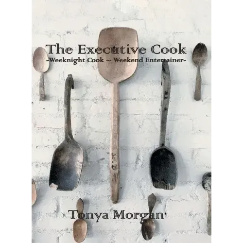 The Executive Cook: Weeknight Cook - Weekend Entertainer